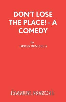 Don't Lose the Place! - A Comedy by Benfield, Derek