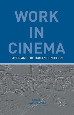 Work in Cinema: Labor and the Human Condition by Kerr, E.