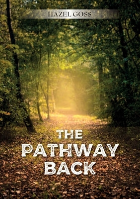 The Pathway Back by Goss, Hazel