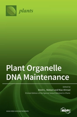 Plant Organelle DNA Maintenance by Nielsen, Brent L.