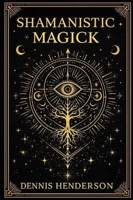 Shamanistic Magick by Henderson, Dennis