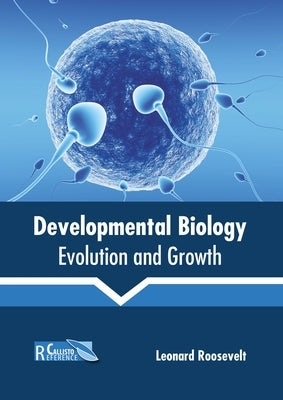 Developmental Biology: Evolution and Growth by Roosevelt, Leonard