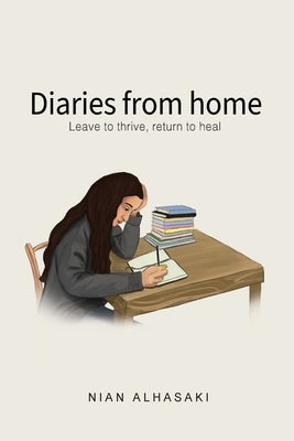Diaries from home: Leave to thrive, return to heal by Alhasaki, Nian