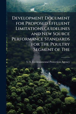 Development Document for Proposed Effluent Limitations Guidelines and New Source Performance Standards for The Poultry Segment of The: Meat Product an by U S Environmental Protection Agency