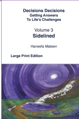 Volume 3 Sidelined Decisions Decisions Getting Answers to Life's Challenges by Mateen, Haneefa