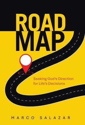Road Map: Seeking God's Direction for Life's Decisions by Salazar, Marco