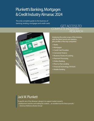 Plunkett's Banking, Mortgages & Credit Industry Almanac 2024: Banking, Mortgages & Credit Industry Market Research, Statistics, Trends and Leading Com by Plunkett, Jack W. W.
