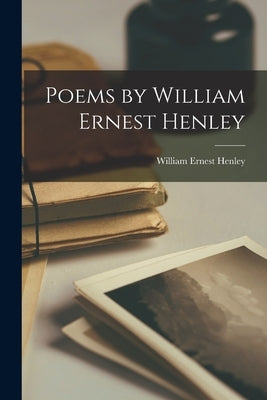 Poems by William Ernest Henley by Henley, William Ernest