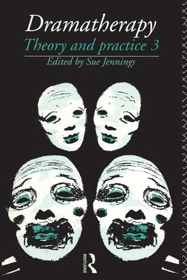 Dramatherapy: Theory and Practice, Volume 3 by Jennings, Sue