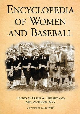 Encyclopedia of Women and Baseball by Heaphy, Leslie A.