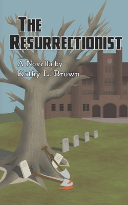 The Resurrectionist: A Novella by Brown, Kathy L.