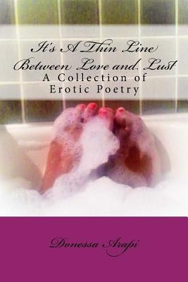 It's A Thin Line Between Love and Lust: A Collection of Erotic Poetry by Arapi, Donessa