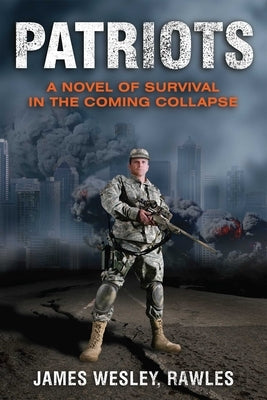 Patriots: A Novel of Survival in the Coming Collapse by Rawles, James Wesley