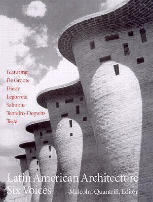 Latin American Architecture: Six Voices by Quantrill, Malcolm William