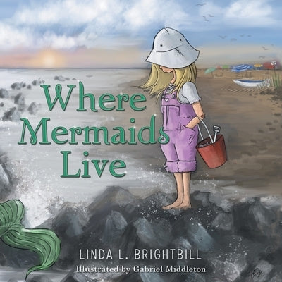 Where Mermaids Live by Brightbill, Linda L.
