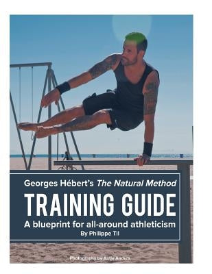 The Natural Method: Training Guide: Programming according to Georges Hébert by Anders, Antje