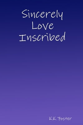 Sincerely Love Inscribed by Foster, K. K.