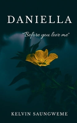 Daniella: "Before you love me" by Saungweme, Kelvin