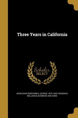 Three Years in California by Borthwick, John David