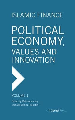 Islamic Finance - Political Economy, Values and Innovation by Asutay, Mehmet