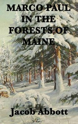 Marco Paul in the Forests of Maine by Abbott, Jacob