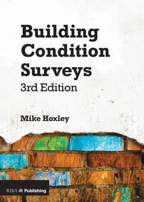 Building Condition Surveys: A Practical and Concise Introduction by Hoxley, Mike