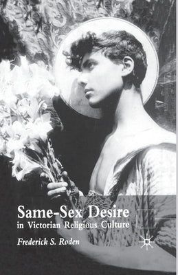 Same Sex Desire in Victorian Religious Culture by Roden, F.