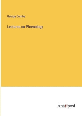 Lectures on Phrenology by Combe, George