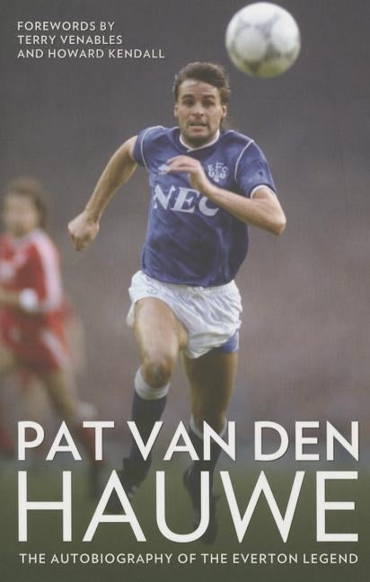 Pat Van Den Hauwe - My Autobiography by Van Den Hauwe, Pat