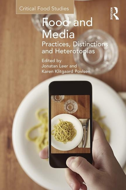 Food and Media: Practices, Distinctions and Heterotopias by Leer, Jonatan