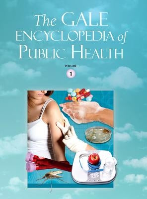 The Gale Encyclopedia of Public Health: 2 Volume Set by Gale Editor