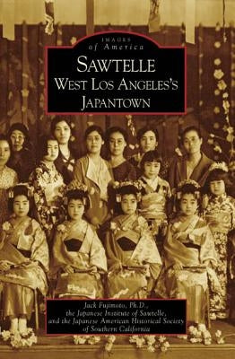 Sawtelle: West Los Angeles's Japantown by Fujimoto Ph. D., Jack