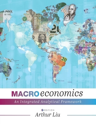 Macroeconomics: An Integrated Analytical Framework by Liu, Arthur