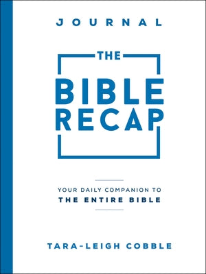 The Bible Recap Journal: Your Daily Companion to the Entire Bible by Cobble, Tara-Leigh