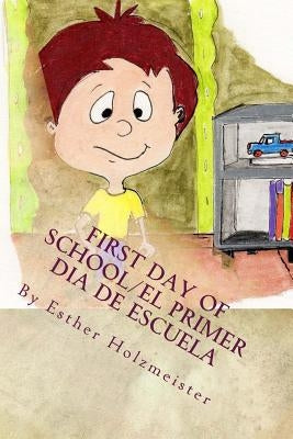 First Day of School/El Primer D? de Escuela by Holzmeister, Esther