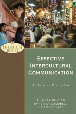 Effective Intercultural Communication: A Christian Perspective by Moreau, A. Scott