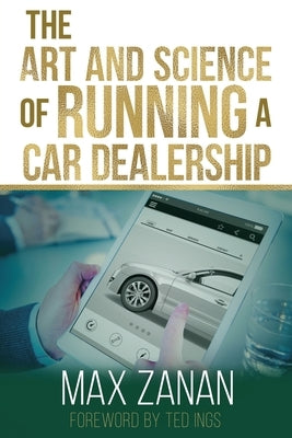 The Art and Science of Running a Car Dealership by Ings, Ted