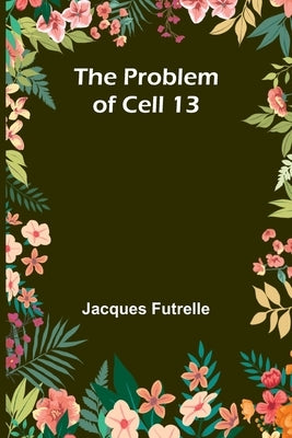 The Problem of Cell 13 by Futrelle, Jacques