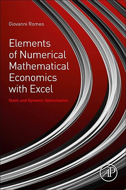 Elements of Numerical Mathematical Economics with Excel: Static and Dynamic Optimization by Romeo, Giovanni