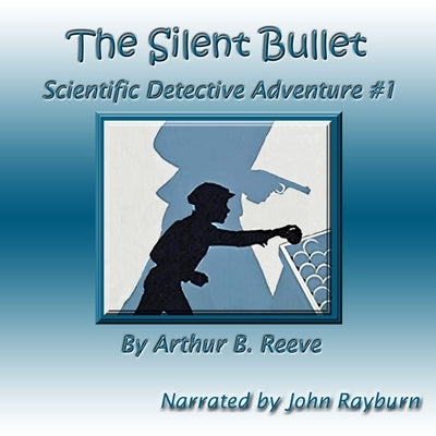 The Silent Bullet by Reeve, Arthur B.