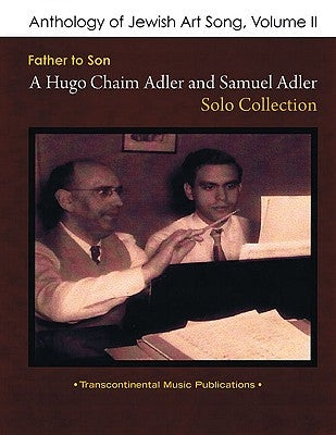 Anthology of Jewish Art Song, Vol. 2: Father to Son: A Hugo Chaim Adler & Samuel Adler Solo Collection by Adler, Samuel