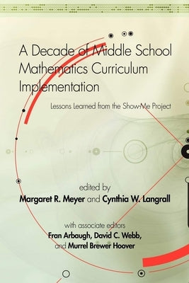 A Decade of Middle School Mathematics Curriculum Implementation: Lessons Learned from the Show-Me Project (Hc0 by Meyer, Margaret R.