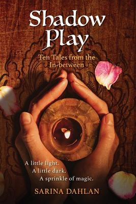 Shadow Play: Ten Tales from the In-Between by Dahlan, Sarina