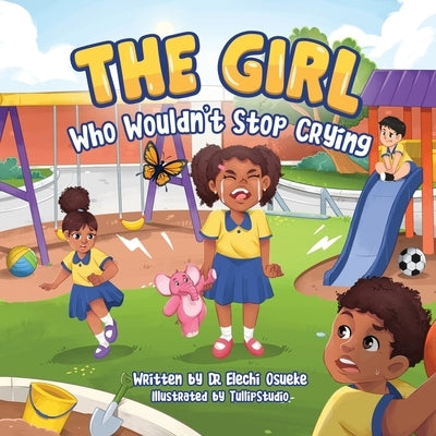 The Girl Who Wouldn't Stop Crying by Osueke, Elechi
