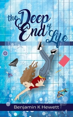 The Deep End Of Life by Hewett, Benjamin Kent