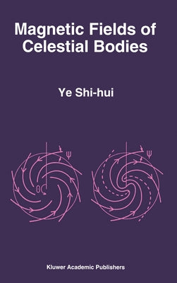 Magnetic Fields of Celestial Bodies by Yeh, Shih-Hui
