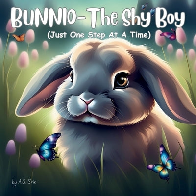 Bunnio-The Shy Boy: A bunny who doesn't feel comfortable talking to anyone outside his family by Srin, A. G.