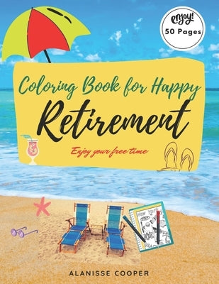 Coloring Book for happy Retirement: Enjoy your free time by Cooper, Alanisse