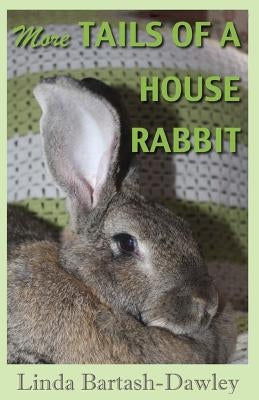 More Tails of a House Rabbit by Bartash-Dawley, Linda