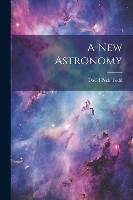 A New Astronomy by Todd, David Peck